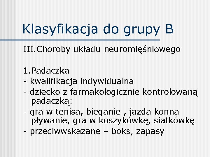 Klasyfikacja do grupy B III. Choroby układu neuromięśniowego 1. Padaczka - kwalifikacja indywidualna -