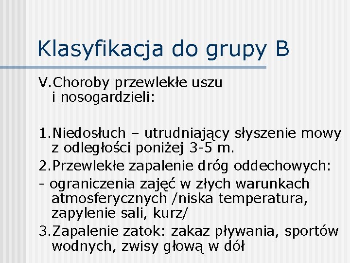 Klasyfikacja do grupy B V. Choroby przewlekłe uszu i nosogardzieli: 1. Niedosłuch – utrudniający