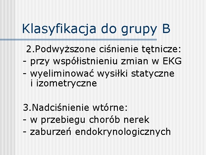 Klasyfikacja do grupy B 2. Podwyższone ciśnienie tętnicze: - przy współistnieniu zmian w EKG