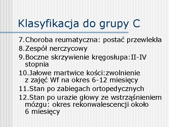 Klasyfikacja do grupy C 7. Choroba reumatyczna: postać przewlekła 8. Zespół nerczycowy 9. Boczne