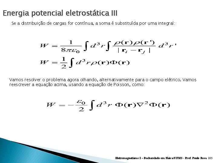 Energia potencial eletrostática III Se a distribuição de cargas for contínua, a soma é