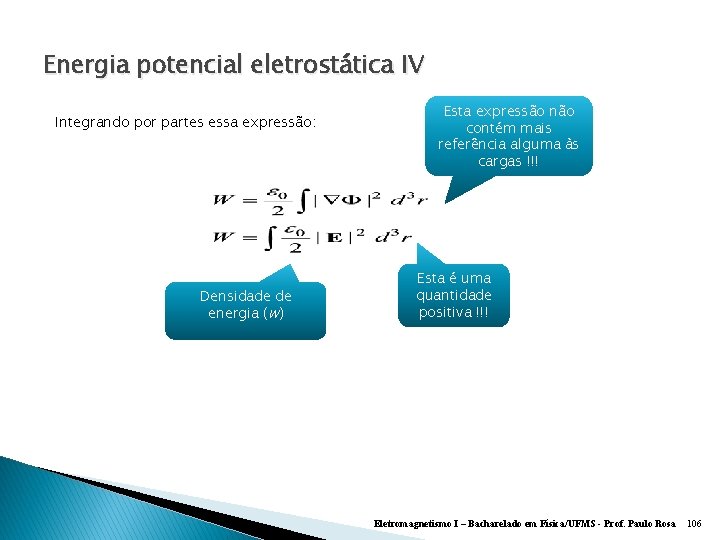 Energia potencial eletrostática IV Integrando por partes essa expressão: Densidade de energia (w) Esta