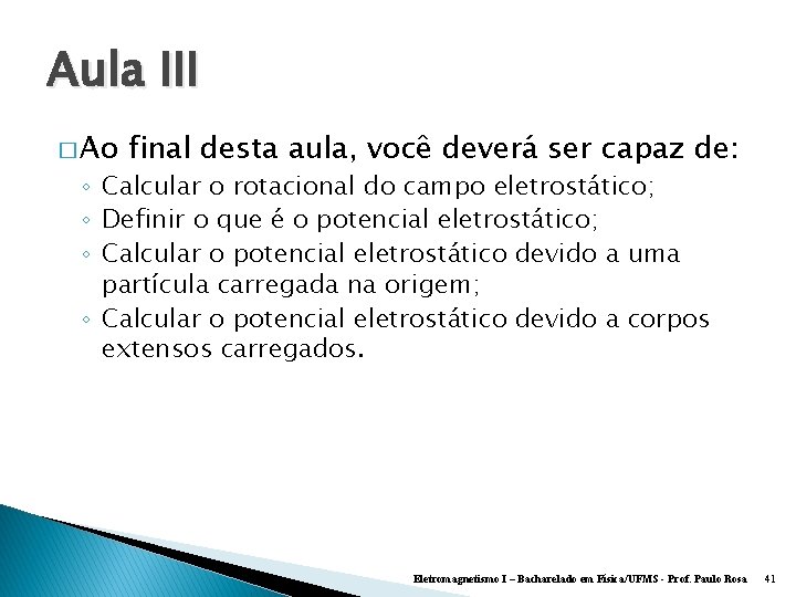 Aula III � Ao final desta aula, você deverá ser capaz de: ◦ Calcular