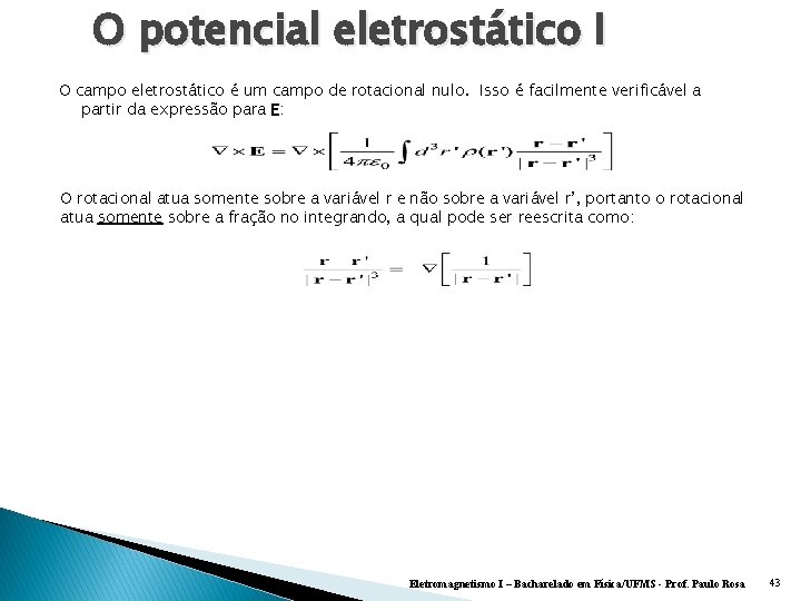 O potencial eletrostático I O campo eletrostático é um campo de rotacional nulo. Isso