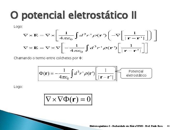 O potencial eletrostático II Logo: Chamando o termo entre colchetes por : Potencial eletrostático