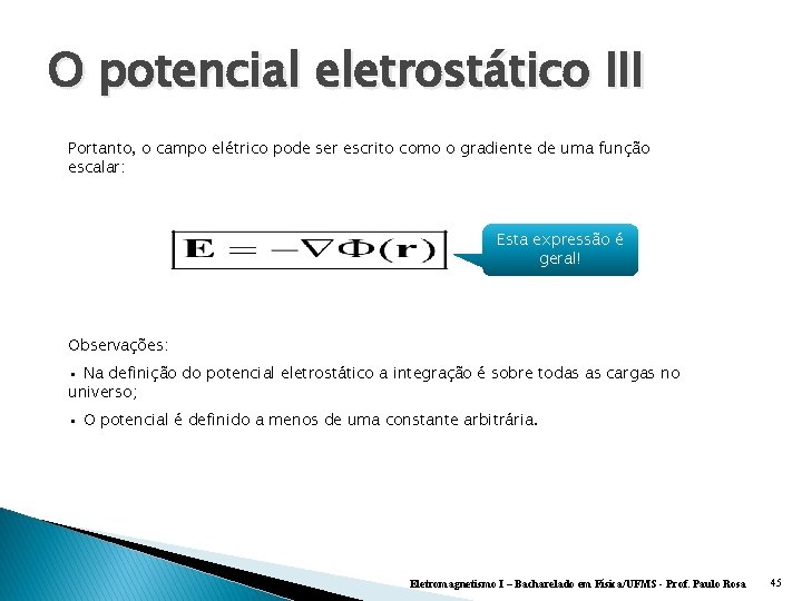 O potencial eletrostático III Portanto, o campo elétrico pode ser escrito como o gradiente