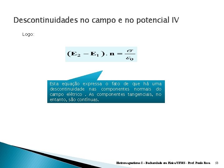 Descontinuidades no campo e no potencial IV Logo: Esta equação expressa o fato de