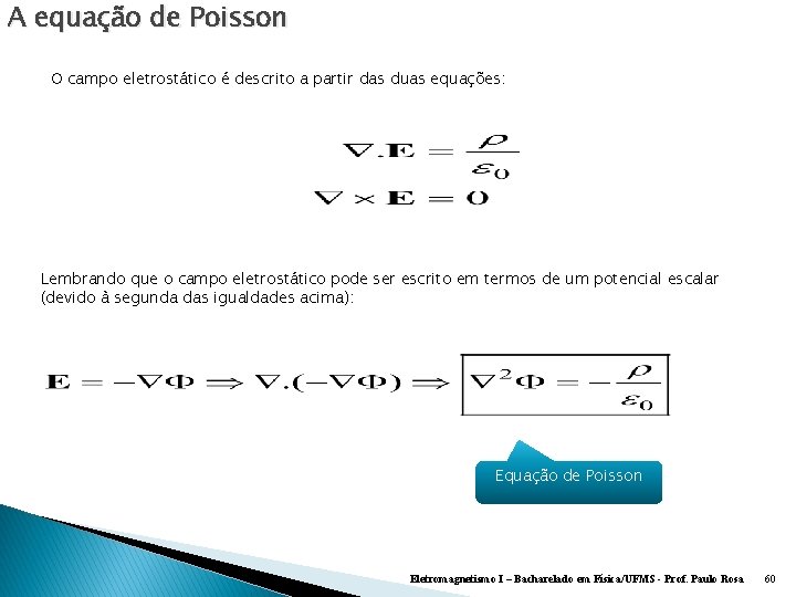 A equação de Poisson O campo eletrostático é descrito a partir das duas equações:
