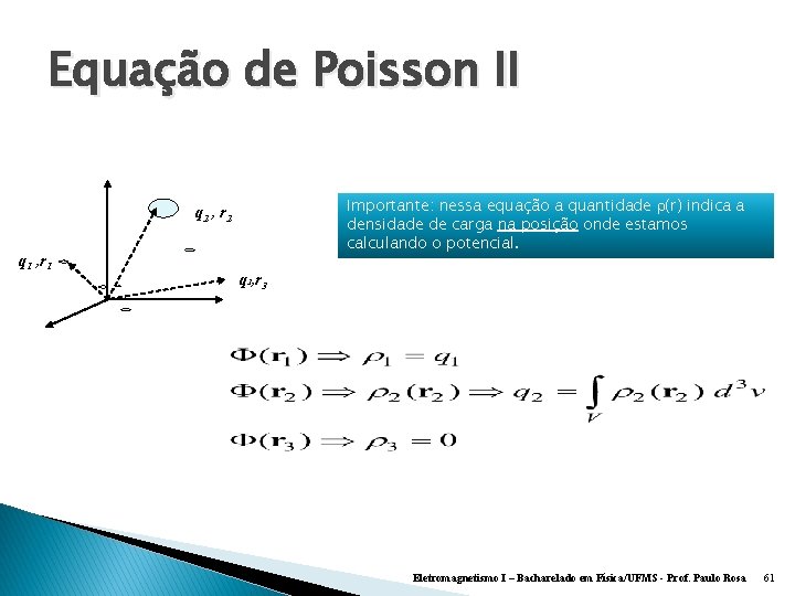 Equação de Poisson II Importante: nessa equação a quantidade (r) indica a densidade de