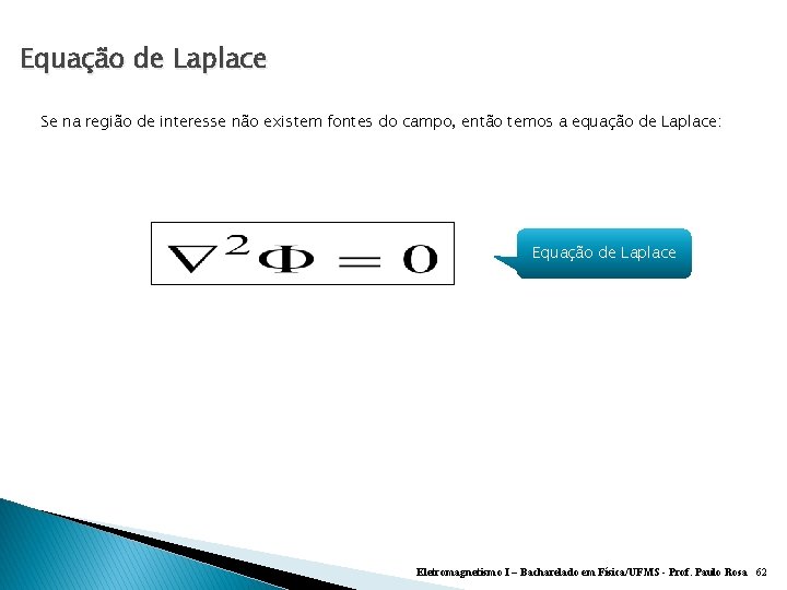 Equação de Laplace Se na região de interesse não existem fontes do campo, então