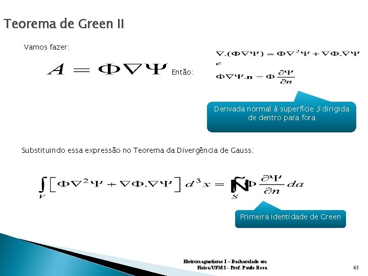 Teorema de Green II Vamos fazer: Então: Derivada normal à superfície S dirigida de