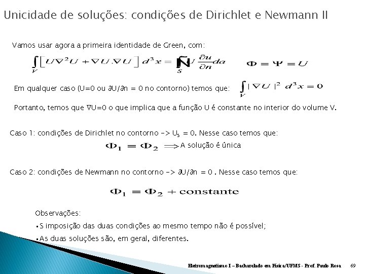 Unicidade de soluções: condições de Dirichlet e Newmann II Vamos usar agora a primeira