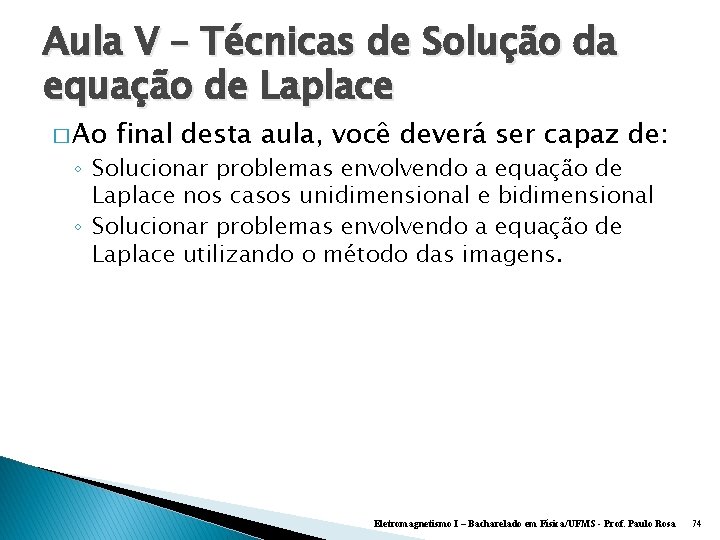 Aula V – Técnicas de Solução da equação de Laplace � Ao final desta