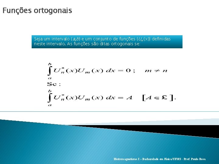 Funções ortogonais Seja um intervalo (a, b) e um conjunto de funções {Un (x)}