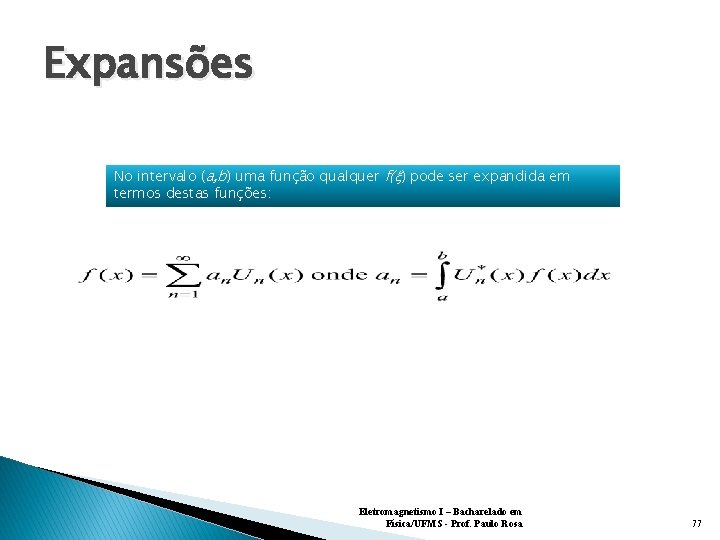 Expansões No intervalo (a, b) uma função qualquer f( ) pode ser expandida em