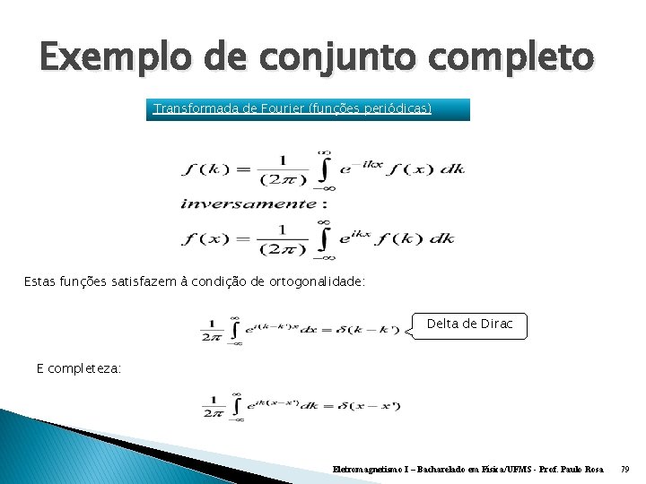 Exemplo de conjunto completo Transformada de Fourier (funções periódicas) Estas funções satisfazem à condição
