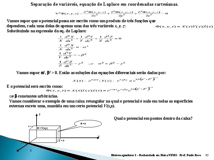 Separação de variáveis, equação de Laplace em coordenadas cartesianas. Vamos supor que o potencial