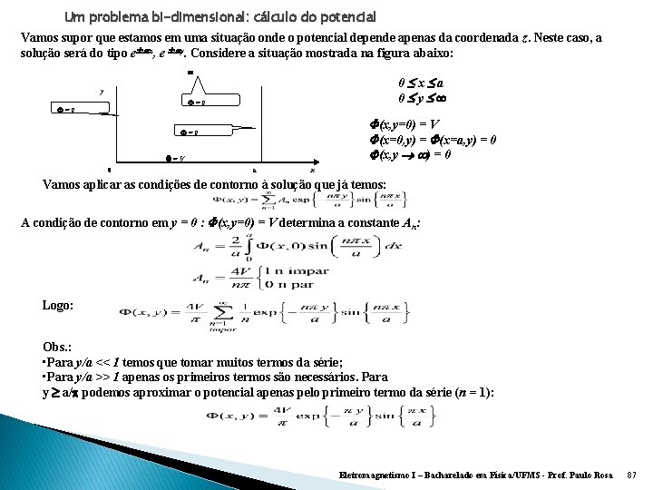 Um problema bi-dimensional: cálculo do potencial Vamos supor que estamos em uma situação onde