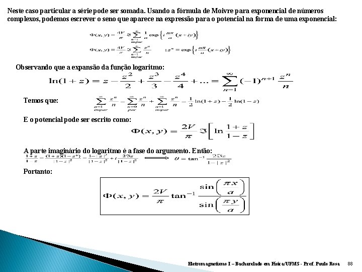 Neste caso particular a série pode ser somada. Usando a fórmula de Moivre para