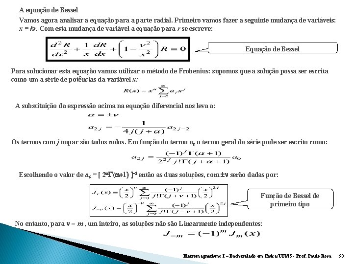 A equação de Bessel Vamos agora analisar a equação para a parte radial. Primeiro