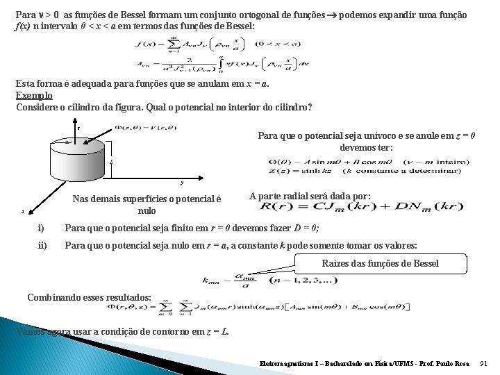 Para n > 0 as funções de Bessel formam um conjunto ortogonal de funções