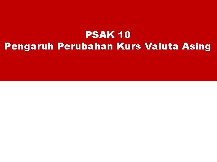 PSAK 10 Pengaruh Perubahan Kurs Valuta Asing 