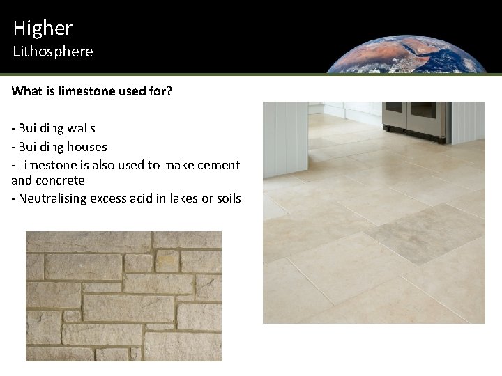 Higher Lithosphere What is limestone used for? - Building walls - Building houses -