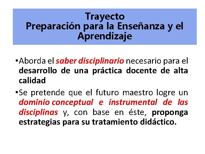 Trayecto Preparación para la Enseñanza y el Aprendizaje • Aborda el saber disciplinario necesario Trayecto Preparación para la Enseñanza y el Aprendizaje • Aborda el saber disciplinario necesario