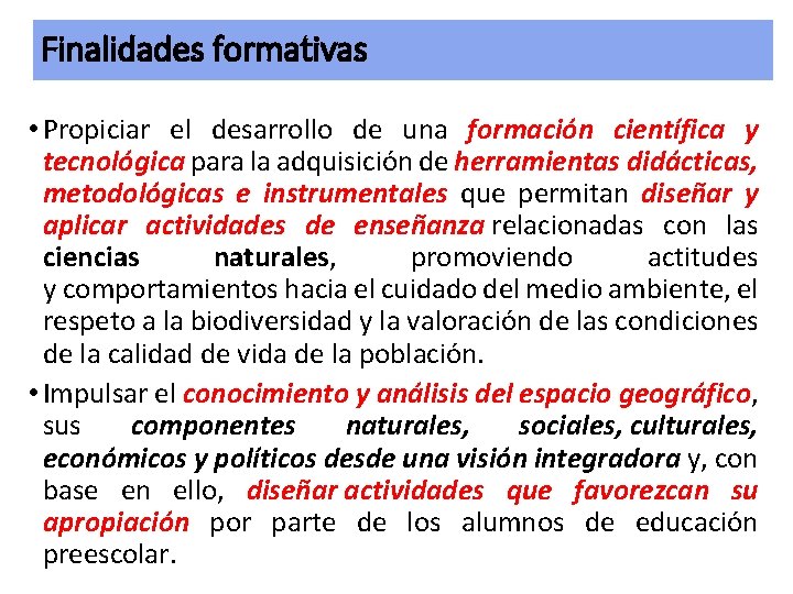 Finalidades formativas • Propiciar el desarrollo de una formación científica y tecnológica para la Finalidades formativas • Propiciar el desarrollo de una formación científica y tecnológica para la
