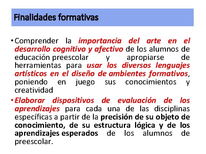 Finalidades formativas • Comprender la importancia del arte en el desarrollo cognitivo y afectivo Finalidades formativas • Comprender la importancia del arte en el desarrollo cognitivo y afectivo