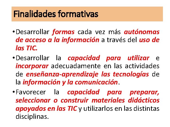 Finalidades formativas • Desarrollar formas cada vez más autónomas de acceso a la información Finalidades formativas • Desarrollar formas cada vez más autónomas de acceso a la información