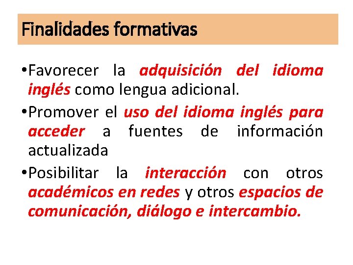 Finalidades formativas • Favorecer la adquisición del idioma inglés como lengua adicional. • Promover Finalidades formativas • Favorecer la adquisición del idioma inglés como lengua adicional. • Promover