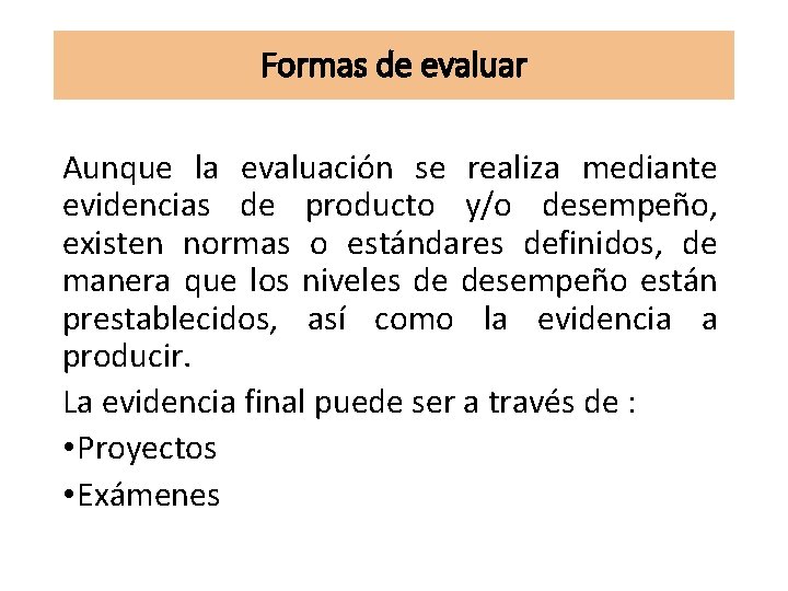 Formas de evaluar Aunque la evaluación se realiza mediante evidencias de producto y/o desempeño, Formas de evaluar Aunque la evaluación se realiza mediante evidencias de producto y/o desempeño,