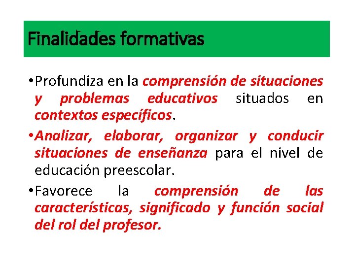 Finalidades formativas • Profundiza en la comprensión de situaciones y problemas educativos situados en Finalidades formativas • Profundiza en la comprensión de situaciones y problemas educativos situados en