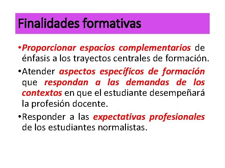 Finalidades formativas • Proporcionar espacios complementarios de énfasis a los trayectos centrales de formación. Finalidades formativas • Proporcionar espacios complementarios de énfasis a los trayectos centrales de formación.