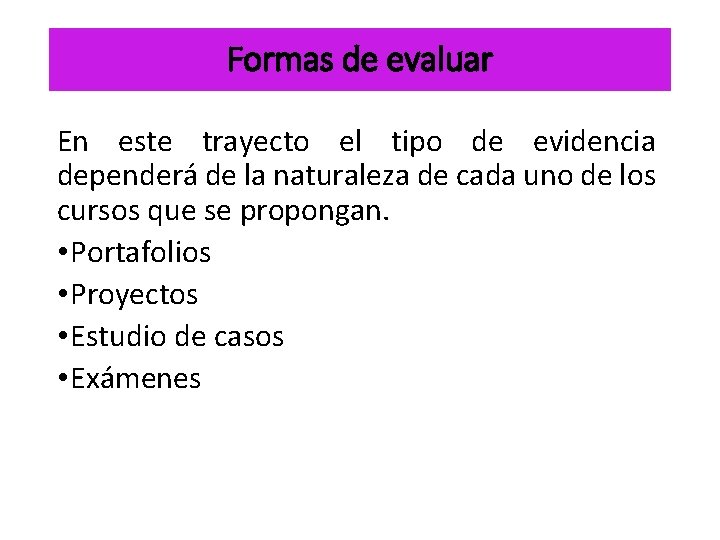 Formas de evaluar En este trayecto el tipo de evidencia dependerá de la naturaleza Formas de evaluar En este trayecto el tipo de evidencia dependerá de la naturaleza