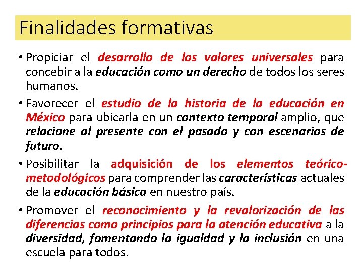 Finalidades formativas • Propiciar el desarrollo de los valores universales para concebir a la Finalidades formativas • Propiciar el desarrollo de los valores universales para concebir a la
