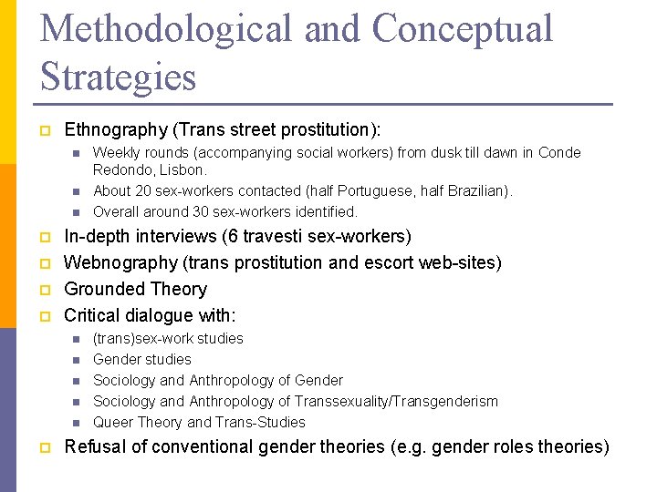 Methodological and Conceptual Strategies p Ethnography (Trans street prostitution): n n n p p