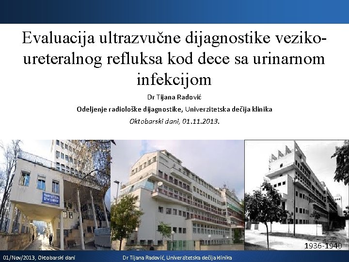 Evaluacija ultrazvučne dijagnostike vezikoureteralnog refluksa kod dece sa urinarnom infekcijom Dr Tijana Radović Odeljenje