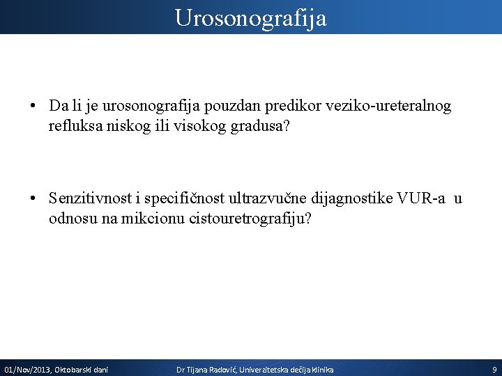 Urosonografija • Da li je urosonografija pouzdan predikor veziko-ureteralnog refluksa niskog ili visokog gradusa?