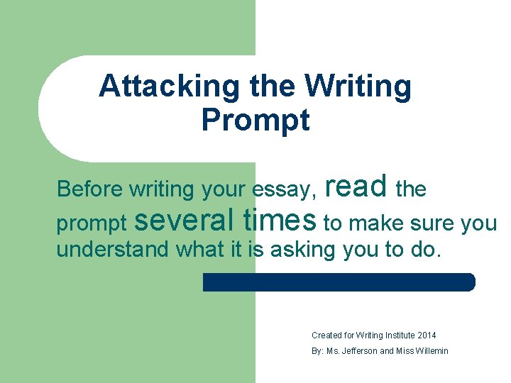 Attacking the Writing Prompt Before writing your essay, read the prompt several times to