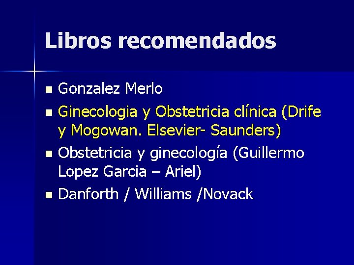 Libros recomendados Gonzalez Merlo n Ginecologia y Obstetricia clínica (Drife y Mogowan. Elsevier- Saunders)