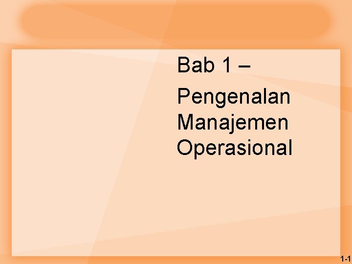 Bab 1 – Pengenalan Manajemen Operasional 1 -1 