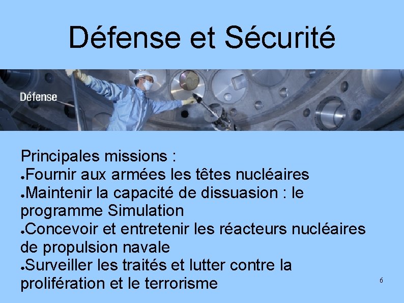 Défense et Sécurité Principales missions : ●Fournir aux armées les têtes nucléaires ●Maintenir la