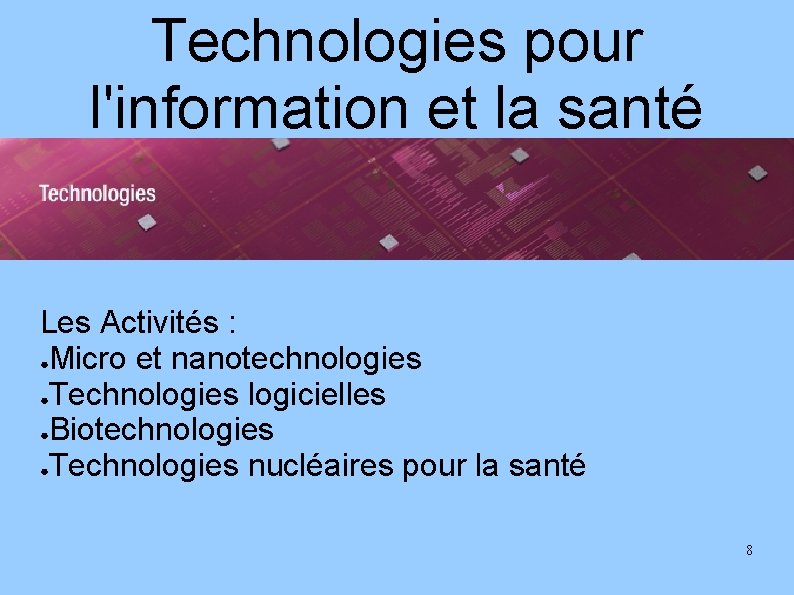 Technologies pour l'information et la santé Les Activités : ●Micro et nanotechnologies ●Technologies logicielles