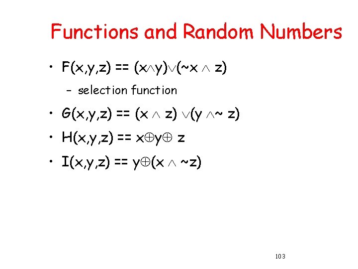 Functions and Random Numbers • F(x, y, z) == (x y) (~x z) –