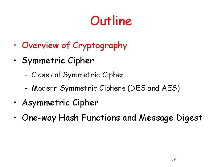 Outline • Overview of Cryptography • Symmetric Cipher – Classical Symmetric Cipher – Modern