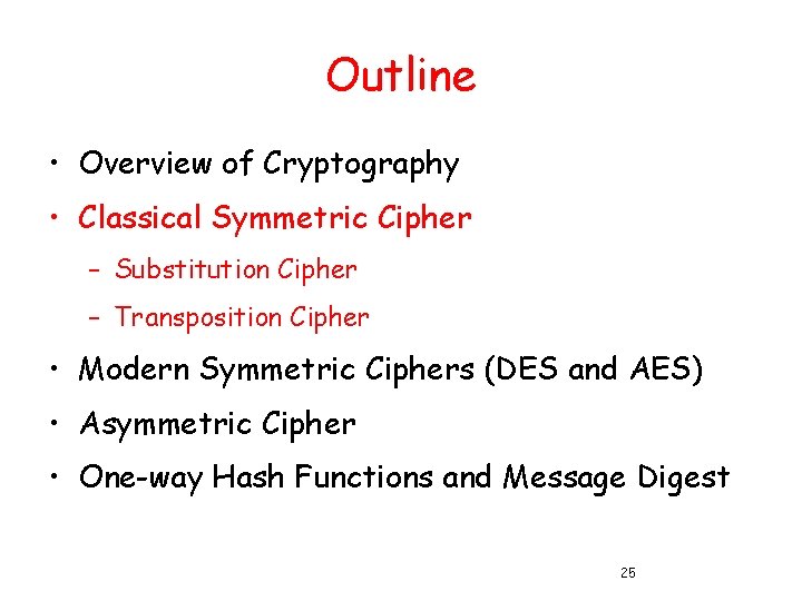 Outline • Overview of Cryptography • Classical Symmetric Cipher – Substitution Cipher – Transposition