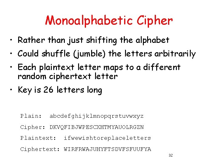 Monoalphabetic Cipher • Rather than just shifting the alphabet • Could shuffle (jumble) the