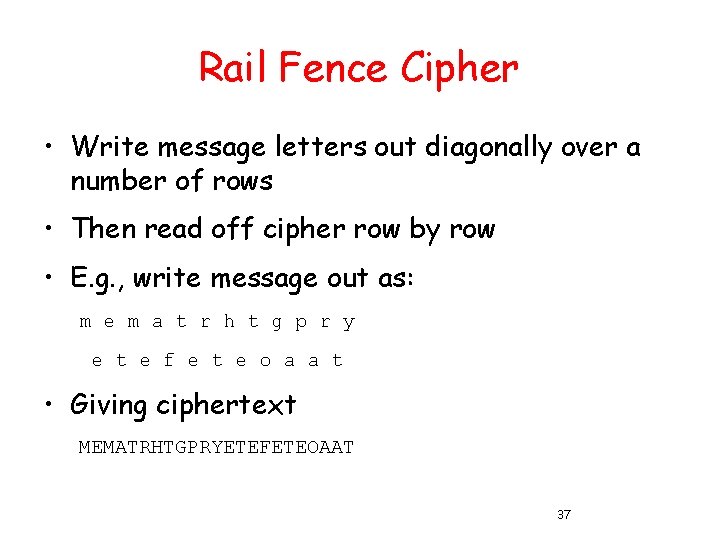 Rail Fence Cipher • Write message letters out diagonally over a number of rows